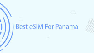 Read more about the article Best eSIM For Panama: How To Stay Connected When You Travel