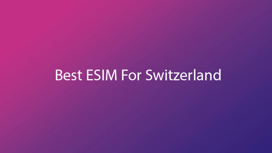 Best ESIM For Switzerland